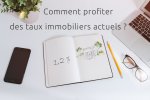 Comment profiter des taux immobiliers actuels?